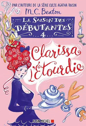 M. C. Beaton - La Saison des débutantes, Tome 4 : Clarissa l’étourdie